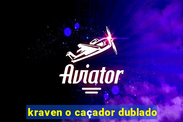 kraven o caçador dublado